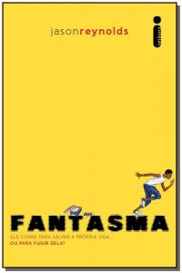 Fantasma- Ele Corre para Salvar a Própria Vida - Jason Reynolds