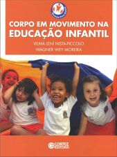 Corpo Em Movimento na Educação Infantil ( Novo) - Vilma Lení Nista- Piccolo; Wagner Wey Moreira