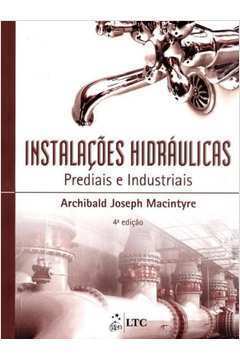 Instalações Hidráulicas Prediais e Industriais 4ª Edição - Archibald Joseph Macintyre