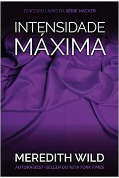 Intensidade Máxima- 3 Livro da Série Hacker - Meredith Wild