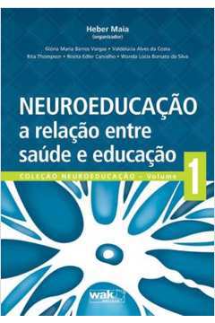 Neuroeducação - a Relação Entre Saúde e Educação - Volume 1 -Heber Maia