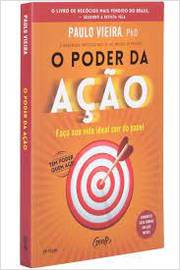 O Poder da Ação: Faça Sua Vida Ideal Sair do Papel- 37ª Edição - PAULO VIEIRA