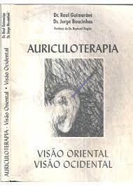 Auriculoterapia: Visão Oriental, Visão Ocidental - Dr. Raul Guimarães; Dr. Jorge Boucinhas