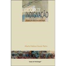 Exercícios de Indignação: Escritos de Educação e Psicologia - Maria Helena Souza Patto