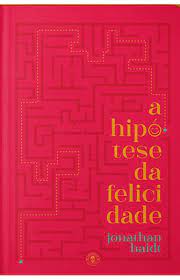 A Hipotese da Felicidade - Jonathan Haidt