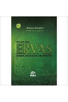 Rituais Com Ervas: Banhos, Defumações e Benzimentos (novo) Adriano Camargo