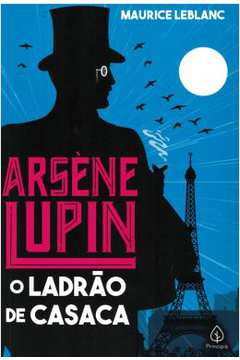Arsène Lupin: o Ladrão de Casaca- Maurice Leblan