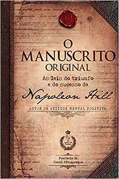 O Manuscrito Original: as Leis do Triunfo e do Sucesso de Napoleon... - Napoleon Hill