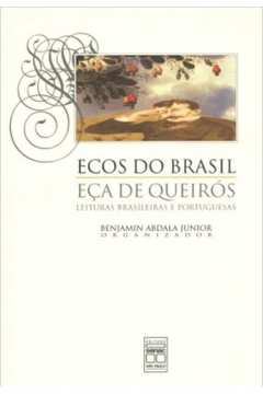 Ecos do Brasil: Eça de Queirós Leituras Brasileiras e Portuguesas- Benjamin Abdala Junior