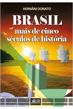 Brasil - Mais de Cinco Séculos de História Hernâni Donato