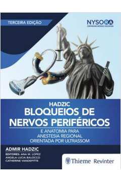 Bloqueios de Nervos Periféricos e Anatomia para Anestesia.. 3ª Ed- Admir Hadzic