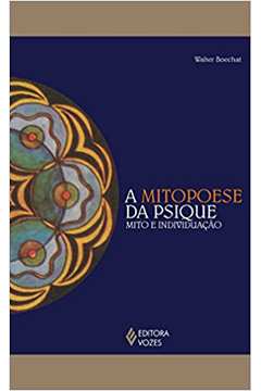Mitopoese da Psique: Mito e Individuação (novo) - Walter Boechat