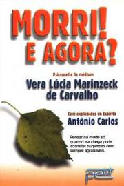 Morri! e Agora? - Vera Lúcia Marinzeck de Carvalho