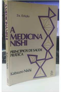 A Medicina Nishi: Princípios de Saúde Prática 2ª Edição -Katsuzo Nishi