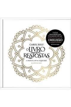 O Livro das Respostas: a Sabedoria Está na Simplicidade ( Novo ) - Carol Bolt