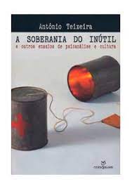 A Soberania do Inútil - Antônio Teixeira