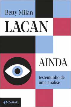 Lacan Ainda: Testemunho de uma Análise ( Novo- Lacrado) - Betty Milan