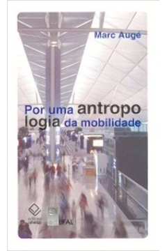 Por uma Antropologia da Mobilidade - Marc Augé