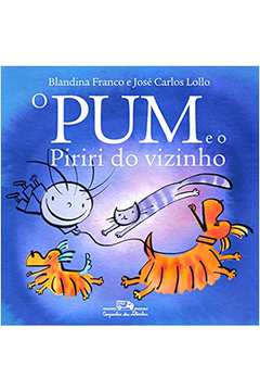 O Pum e o Piriri do Vizinho - Blandina Franco; José Carlos Lollo