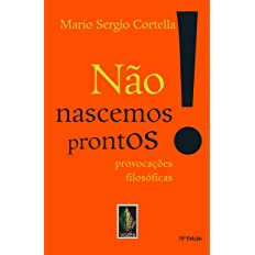 Não Nascemos Prontos!: Provocações Filosóficas (novo) - Mario Sergio Cortella