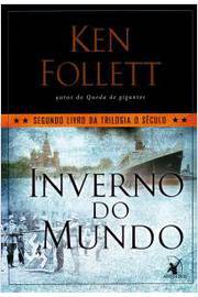 Inverno do Mundo- Segundo Livro da Trilogia o Século - Ken Follett