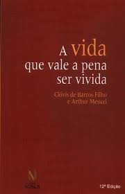 A Vida Que Vale a Pena Ser Vivida 12ª Edição ( Novo- Lacrado)- Clóvis de Barros Filho; Arthur Meucci