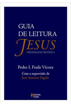Guia de Leitura - Jesus - Aproximação Histórica   - Pedro Ignacio Fraile Yecora