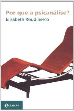 Por Que a Psicanálise? ( Novo- Lacrado) - Elisabeth Roudinesco