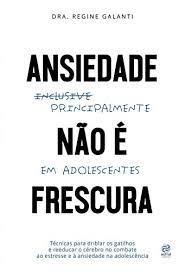 Ansiedade Não é Frescura - Dra. Regine Galanti