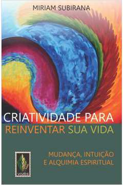 Criatividade para Reinventar Sua Vida - Miriam Subirana