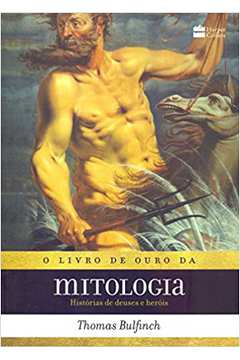 O Livro de Ouro da Mitologia: Histórias de Deuses e Heróis (novo) - Thomas Bulfinch