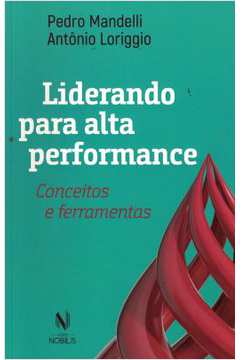 Liderando para Alta Performance- Pedro Mandelli; Antonio Loriggio
