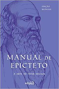 Manual de Epicteto. a Arte de Viver Melhor - Edição Bilíngue- Epicteto
