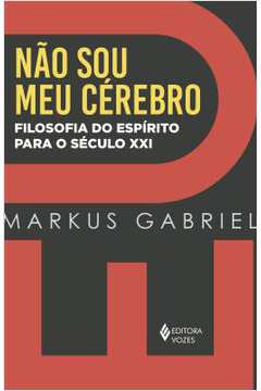 Não Sou Meu Cérebro - Markus Gabriel