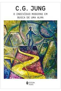 O Indivíduo Moderno Em Busca de uma Alma ( Novo ) - C. G. Jung