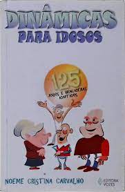 Dinâmicas para Idosos: 125 Jogos e Brincadeiras Adaptados- Noeme Cristina Carvalho