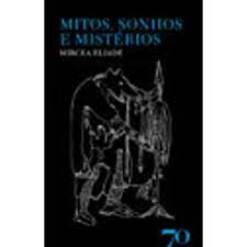 Mitos, Sonhos e Mistérios - Mircea Eliade