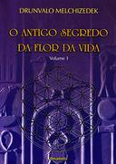 O Antigo Segredo da Flor da Vida- Volume 1 - Drunvalo Melchizedek