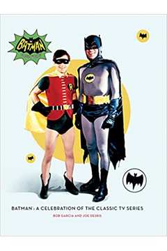 Batman: a Celebration of the Classic Tv Series - Bobo Garcia; Joe Desris