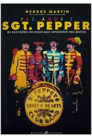 Paz, Amor e Sgt. Pepper: os Bastidores do Disco Mais Importante dos B - George Martin