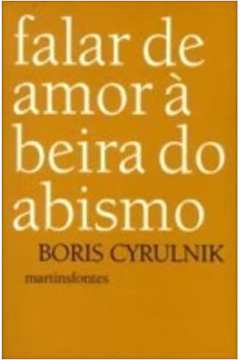 falar de amor a beira do abismo  - boris cyrulnik