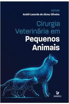 Cirurgia Veterinária Com Pequenos Animais - André Lacerda de Abreu Oliveira