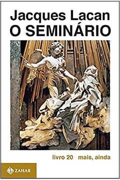 O Seminário: Mais, Ainda ( Livro 20 ) - Jacques Lacan