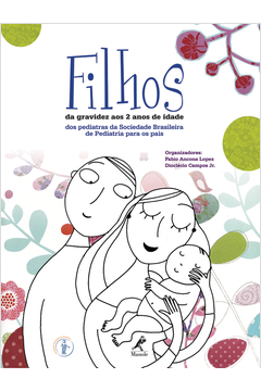 Filhos: da Gravidez aos 2 Anos de Idade ( Novo- Lacrado) - Fabio Ancona Lopez; Dioclécio Campos Jr.