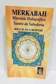 Merkabah: Mandala Holográfico Yantra da Sabedoria - Rosa M. da S. Rezende