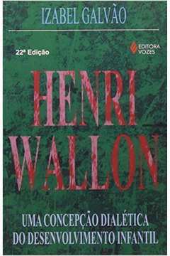 Henri Wallon - uma Concepção Dialética do Desenvolvimento 22ªed - Izabel Galvão