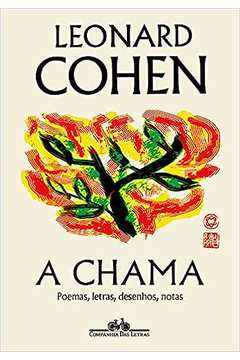 A Chama: Poemas, Letras, Desenhos, Notas- Leonard Cohen