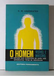 O Homem: Visível e Invisível- C. W. Leadbeater
