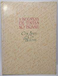 A Indústria de Tintas no Brasil: Cem Anos de Cor e História - Carlos Queiroz Telles