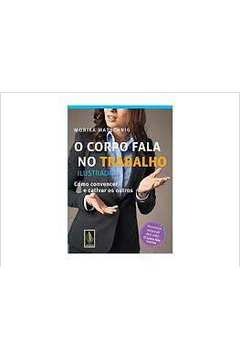 O Corpo Fala no Trabalho Ilustrado: Como Convence e Cativar os Outros -Monika Matschnig